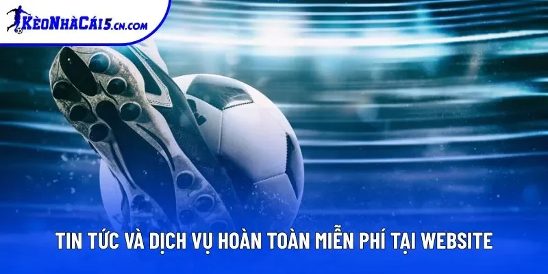 Tin tức và dịch vụ hoàn toàn miễn phí tại Kèo Nhà Cái Tin tức và dịch vụ hoàn toàn miễn phí tại Kèo Nhà Cái